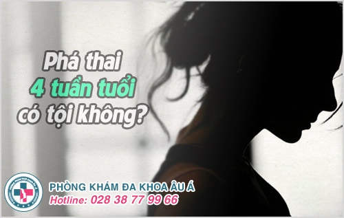 Phá thai 4 tuần có tội không? Phá thai 4 tuần có tội không?
